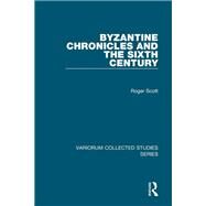 Byzantine Chronicles and the Sixth Century by Scott,Roger, 9781138109261