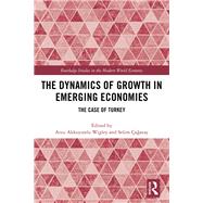 The Dynamics of Growth in Emerging Economies: The Case of Turkey by Akkoyunlu Wigley; Arzu, 9781138349261