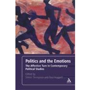 Politics and the Emotions The Affective Turn in Contemporary Political Studies by Hoggett, Paul; Thompson, Simon, 9781441119261