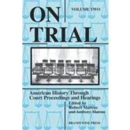 On Trial Vol. II : American History Through Court Proceedings and Hearings by Marcus, Robert D.; Marcus, Anthony, 9781881089261