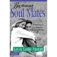 Becoming Soul Mates : Cultivating Spiritual Intimacy in the Early Years of Marriage by Les and Leslie Parrott, 9780310219262