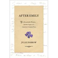 After Emily Two Remarkable Women and the Legacy of America's Greatest Poet by Dobrow, Julie, 9780393249262