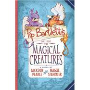 Pip Bartlett's Guide to Magical Creatures (Pip Bartlett #1) by Stiefvater, Maggie; Pearce, Jackson, 9780545709262