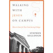 Walking With Jesus on Campus by Kellough, Stephen, 9780802419262