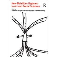 New Mobilities Regimes in Art and Social Sciences by Witzgall,Susanne, 9781138269262