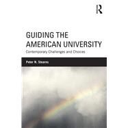 Guiding the American University: Contemporary Challenges and Choices by Stearns; Peter N., 9781138889262