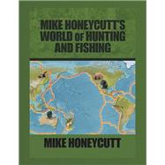 Mike Honeycutts World of Hunting and Fishing by Honeycutt, Mike, 9781490789262