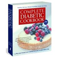 Complete Diabetic Cookbook Healthy, Delicious Recipes the Whole Family Can Enjoy by Cadwell, Karin; Finsand, Mary Jane; White, Edith, 9781579129262