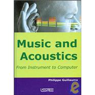 Music and Acoustics From Instrument to Computer by Guillaume, Philippe, 9781905209262