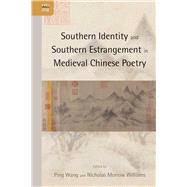 Southern Identity and Southern Estrangement in Medieval Chinese Poetry by Wang, Ping; Williams, Nicholas Morrow, 9789888139262