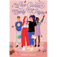 The Love Curse of Melody Mcintyre by Talley, Robin, 9780062409263