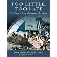 Too Little, Too Late by Guzman, Martin; Ocampo, Jos Antonio; Stiglitz, Joseph E., 9780231179263