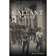The Gallant Cause Canadians in the Spanish Civil War 1936 - 1939 by Zuehlke, Mark, 9780470839263