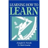 Learning How to Learn by Joseph D. Novak , D. Bob Gowin , Foreword by Jane Butler Kahle, 9780521319263