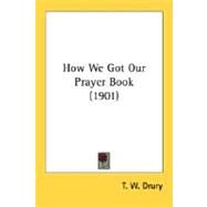 How We Got Our Prayer Book by Drury, T. W., 9780548699263