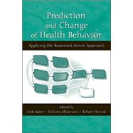 Prediction and Change of Health Behavior: Applying the Reasoned Action Approach by Ajzen; Icek, 9780805859263