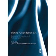 Making Human Rights News: Balancing Participation and Professionalism by Pollock; John C., 9781138329263