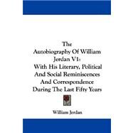 The Autobiography of William Jerdan: With His Literary, Political and Social Reminiscences and Correspondence During the Last Fifty Years by Jerdan, William, 9781430449263