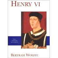 Henry VI by Bertram Wolffe; With a new foreword by John L. Watts, 9780300089264