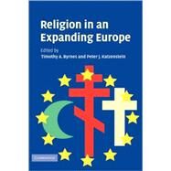 Religion in an Expanding Europe by Edited by Timothy A. Byrnes , Peter J. Katzenstein, 9780521859264