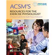 ACSM's Resources for the Exercise Physiologist A Practical guide for the Health Fitness Professional by American College of Sports Medicine (ACSM), 9781496329264