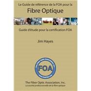 Le Guide de rfrence de la FOA pour la fibre optique by Hayes, Jim, 9781508679264