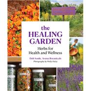 The Healing Garden Herbal Plants for Health and Wellness by Soule, Deb; Haley, Molly, 9781616899264