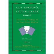 Phil Gordon's Little Green Book Lessons and Teachings in No Limit Texas Hold'em by Gordon, Phil; Lederer, Howard; Duke, Annie, 9781982109264