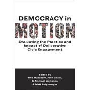 Democracy in Motion Evaluating the Practice and Impact of Deliberative Civic Engagement by Nabatchi, Tina; Gastil, John; Leighninger, Matt; Weiksner, G. Michael, 9780199899265