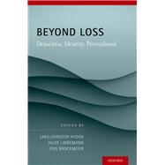 Beyond Loss Dementia, Identity, Personhood by Hydn, Lars C.; Lindemann, Hilde; Brockmeier, Jens, 9780199969265