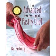 The Advanced Professional Pastry Chef by Friberg, Bo, 9780471359265