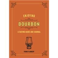Enjoying Bourbon A Tasting Guide and Journal by McLaughlin, Jeff; Flannery, Frank, 9780760369265