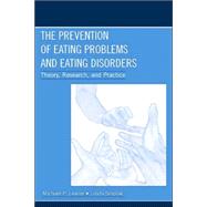 The Prevention of Eating Problems and Eating Disorders: Theory, Research, and Practice by Levine, Michael P.; Smolak, Linda, 9780805839265