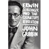 Erwin Schrodinger and the Quantum Revolution by Gribbin, John, 9781118299265