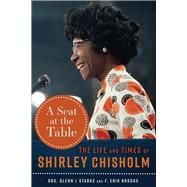 A Seat at the Table The Life and Times of Shirley Chisholm by Starks, Glenn L.; Brooks, F. Erik, 9781641609265