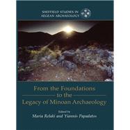 From the Foundations to the Legacy of Minoan Archaeology by Relaki, Maria; Papadatos, Yiannis, 9781785709265