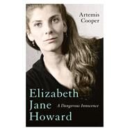 Elizabeth Jane Howard A Dangerous Innocence by Cooper, Artemis, 9781848549265