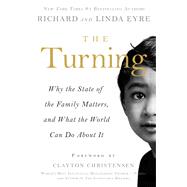 The Turning Why the State of the Family Matters, and What the World Can Do about It by Eyre, Richard; Eyre, Linda, 9781939629265