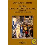 El Fin De La Edad De Plata Seguido De Nueve Enunciaciones by Valente, Jose Angel, 9788472239265