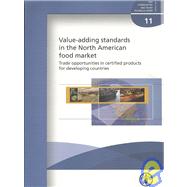 Value-Adding Standards in the North American Food Market by Byers, Alice; Giovannucci, Daniele; Liu, pascal, 9789251059265