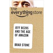 The Everything Store Jeff Bezos and the Age of Amazon by Stone, Brad, 9780316219266