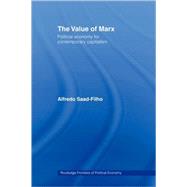 The Value of Marx: Political Economy for Contemporary Capitalism by Filho; Alfredo Saad, 9780415459266