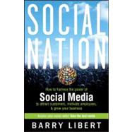 Social Nation How to Harness the Power of Social Media to Attract Customers, Motivate Employees, and Grow Your Business by Libert, Barry, 9780470599266