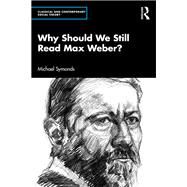Why Should We Still Read Max Weber? by Michael Symonds, 9781032749266