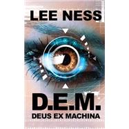 D.e.m. Deus Ex Machina by Ness, Lee, 9781508589266