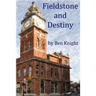 Fieldstone and Destiny by Knight, Ben, 9781514359266