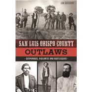 San Luis Obispo County Outlaws by Gregory, Jim, 9781625859266