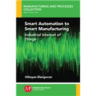 Smart Automation to Smart Manufacturing by Elangovan, Uthayan, 9781949449266