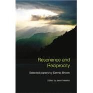 Resonance and Reciprocity: Selected Papers by Dennis Brown by Maratos; Jason, 9780415759267
