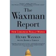 The Waxman Report How Congress Really Works by Waxman, Henry, 9780446519267